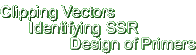Clipping vectors, identifying SSR, design of primers